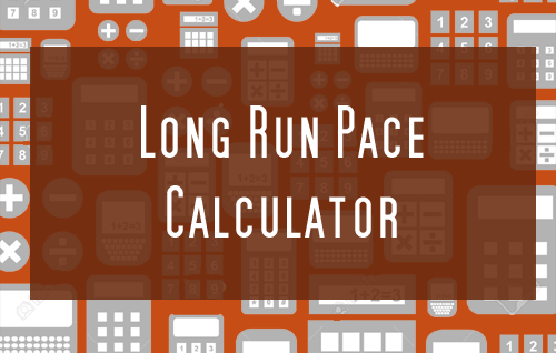 Long Run Pace Calculator Download - Runners Connect