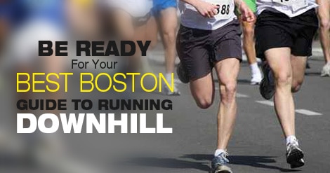 Be Ready for Your Best Boston- Guide To Running Downhill - Runners Connect