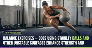 Featured image for: Balance Exercises — Does Using Stabilty Balls and Other Unstable Surfaces Enhance Strength and Performance
