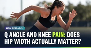 Featured image for: Q Angle and Knee Pain: Does Hip Width Actually Matter?