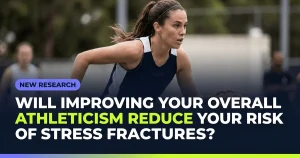 Featured image for: Will Improving Your Overall Athleticism Reduce Your Risk of Stress Fractures?